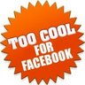 Too Cool For Facebook